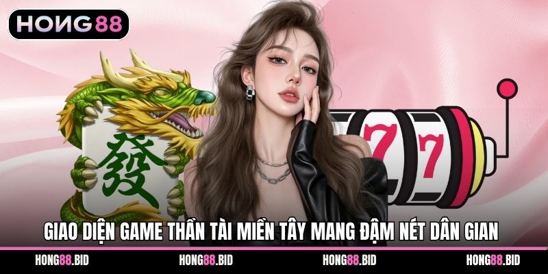Thần Tài Miền Tây Thu Hút Nhờ Chủ Đề Dân Gian Quen Thuộc - NOVABET69