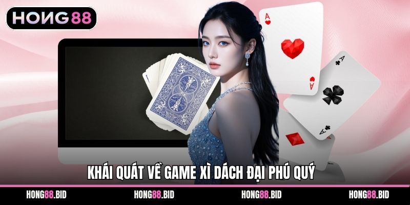 Xì Dách Đại Phú Quý - Game Cực Hấp Dẫn Tại Hong88 - NOVABET69