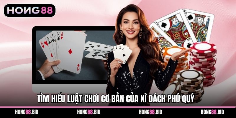 Xì Dách Đại Phú Quý - Game Cực Hấp Dẫn Tại Hong88 - NOVABET69