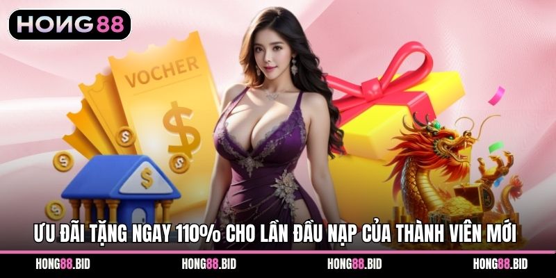 Tặng Ngay 110% Cho Lần Đầu Nạp Cho Hội Viên Tại Hong88 - NOVABET69